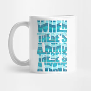 When there's a wind there's a wave Mug